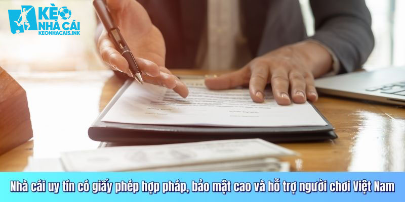 Nhà cái uy tín có giấy phép hợp pháp, bảo mật cao và hỗ trợ người chơi Việt Nam