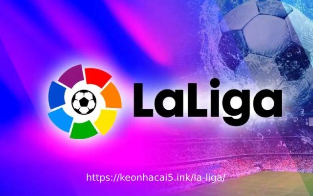 Giới thiệu La Liga - Nhận định bóng đá Tây Ban Nha