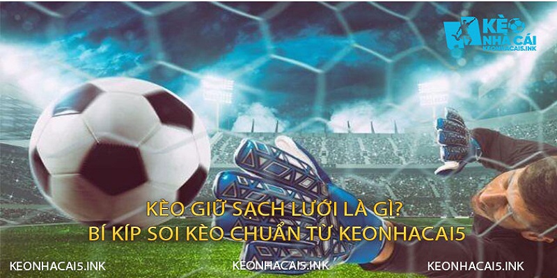 Kèo Giữ Sạch Lưới Là Gì