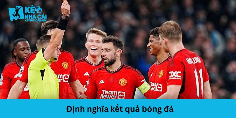 Kết quả bóng đá là thông tin quan trọng để đánh giá và soi kèo