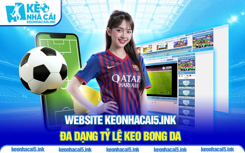 website-keonhacai5-ink-da-dang-ty-le-keo-bong-da_