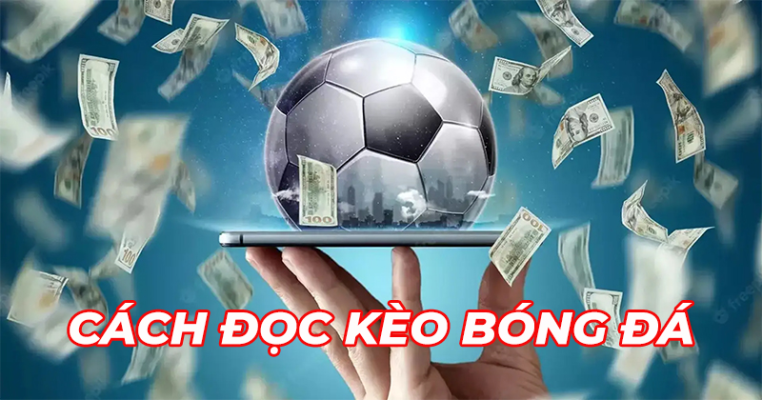 Chi tiết cách đọc kèo Châu Á chuẩn xác cho tân binh